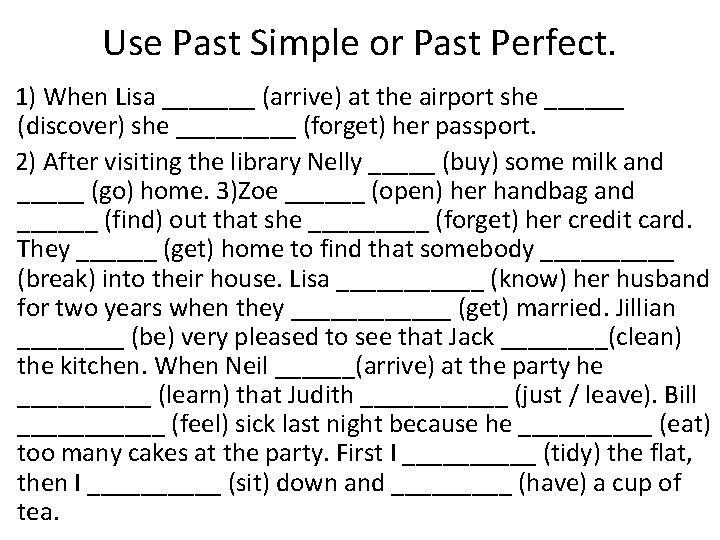 Use Past Simple or Past Perfect. 1) When Lisa _______ (arrive) at the airport