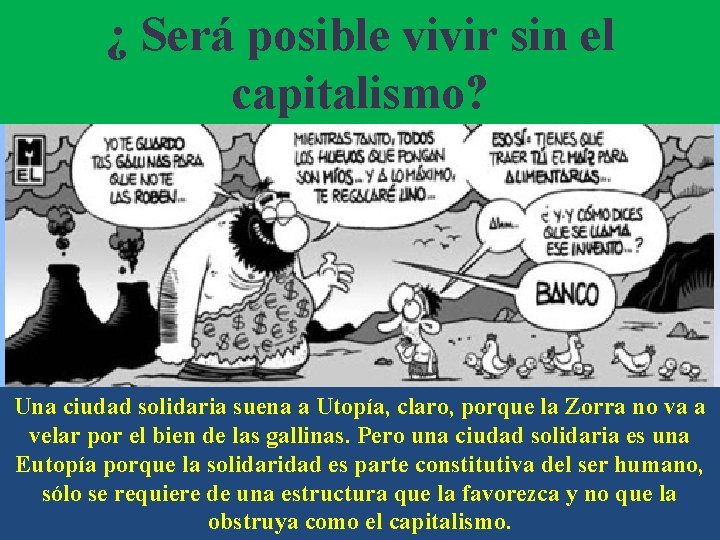 ¿ Será posible vivir sin el capitalismo? Una ciudad solidaria suena a Utopía, claro,