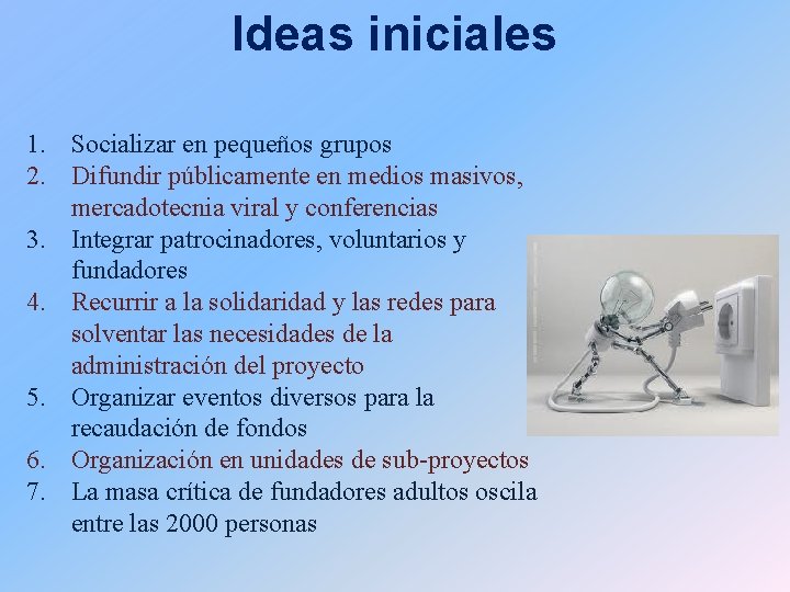 Ideas iniciales 1. Socializar en pequeños grupos 2. Difundir públicamente en medios masivos, mercadotecnia