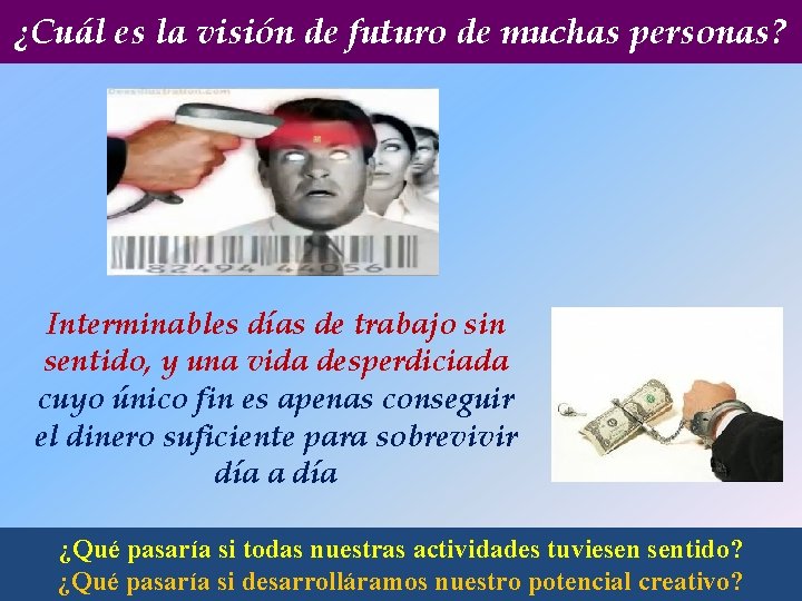 ¿Cuál es la visión de futuro de muchas personas? Interminables días de trabajo sin