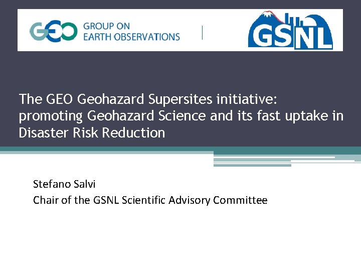 The GEO Geohazard Supersites initiative: promoting Geohazard Science and its fast uptake in Disaster