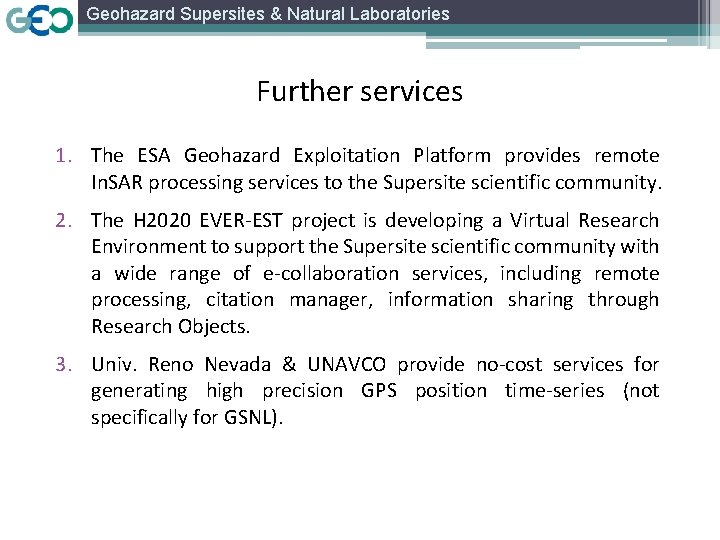 Geohazard Supersites & Natural Laboratories Further services 1. The ESA Geohazard Exploitation Platform provides