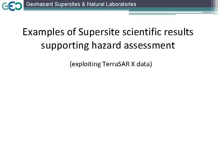 Geohazard Supersites & Natural Laboratories Examples of Supersite scientific results supporting hazard assessment (exploiting