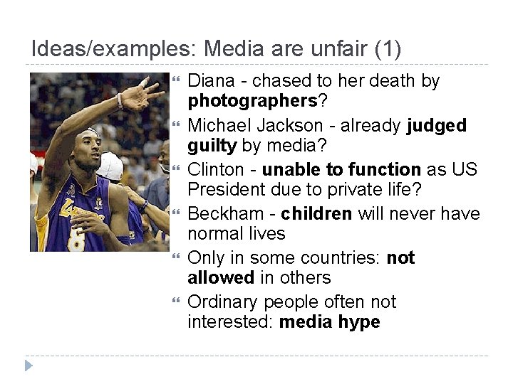 Ideas/examples: Media are unfair (1) Diana - chased to her death by photographers? Michael