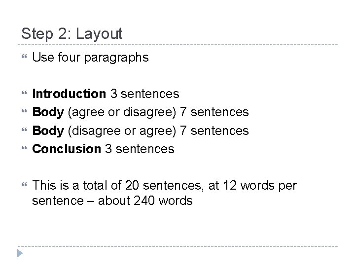 Step 2: Layout Use four paragraphs Introduction 3 sentences Body (agree or disagree) 7