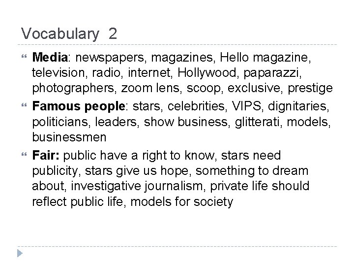 Vocabulary 2 Media: newspapers, magazines, Hello magazine, television, radio, internet, Hollywood, paparazzi, photographers, zoom