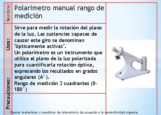 Nombre: Usos: Precauciones: Polarímetro manual rango de medición Sirve para medir la rotación del