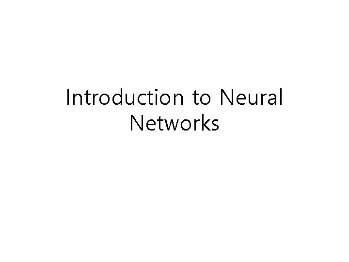 Introduction to Neural Networks 