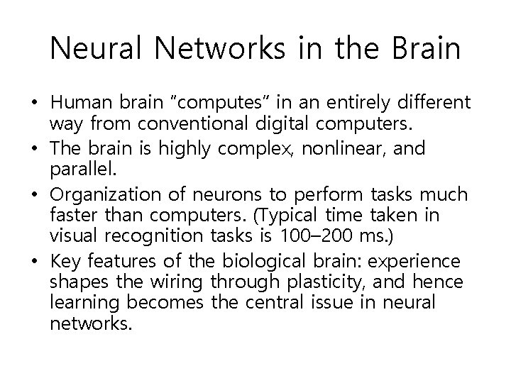 Neural Networks in the Brain • Human brain “computes” in an entirely different way