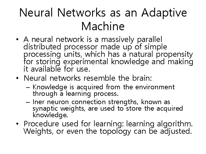 Neural Networks as an Adaptive Machine • A neural network is a massively parallel