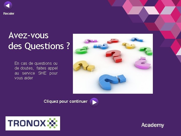 Reculer Avez-vous des Questions ? En cas de questions ou de doutes, faites appel