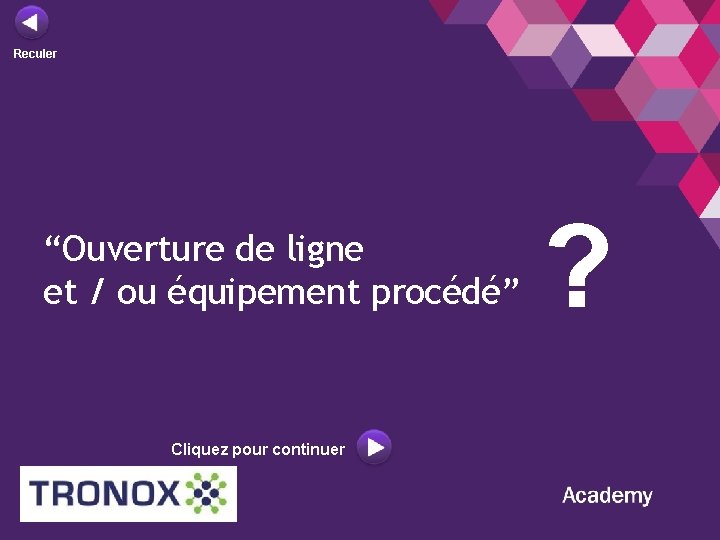 Reculer “Ouverture de ligne et / ou équipement procédé” Cliquez pour continuer ? 