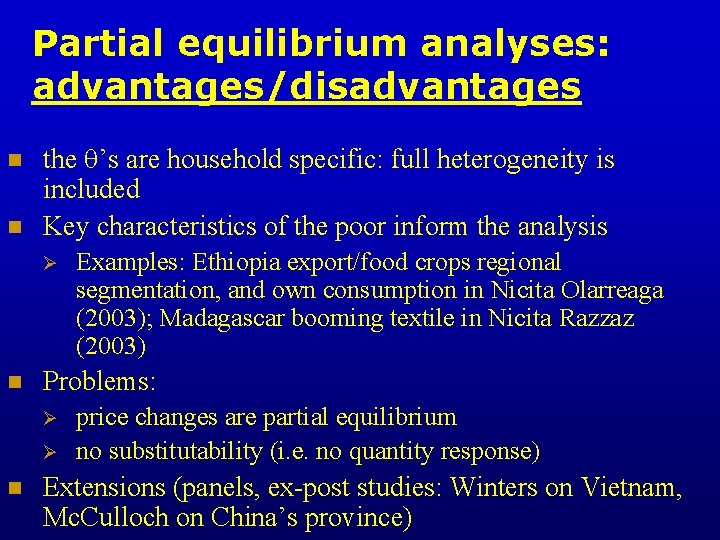 Partial equilibrium analyses: advantages/disadvantages n n the ’s are household specific: full heterogeneity is