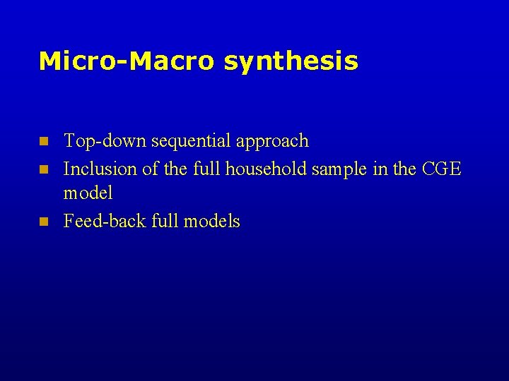 Micro-Macro synthesis n n n Top-down sequential approach Inclusion of the full household sample