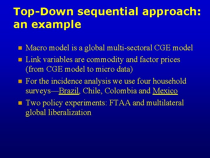 Top-Down sequential approach: an example n n Macro model is a global multi-sectoral CGE