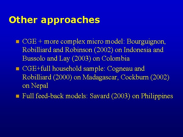 Other approaches n n n CGE + more complex micro model: Bourguignon, Robilliard and