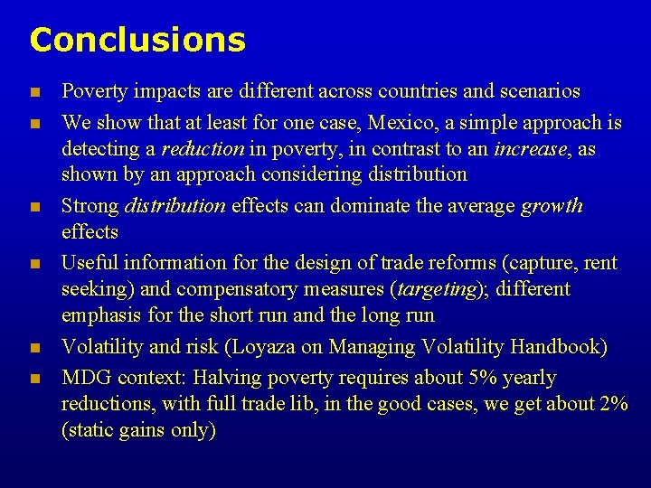 Conclusions n n n Poverty impacts are different across countries and scenarios We show