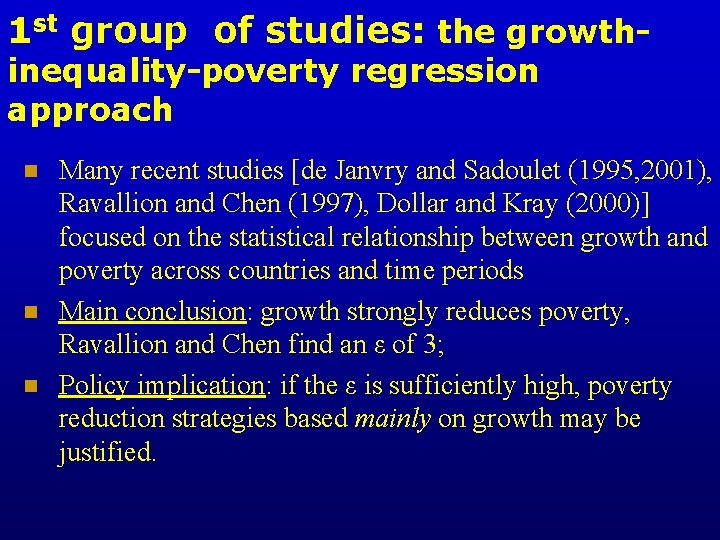 1 st group of studies: the growthinequality-poverty regression approach n n n Many recent