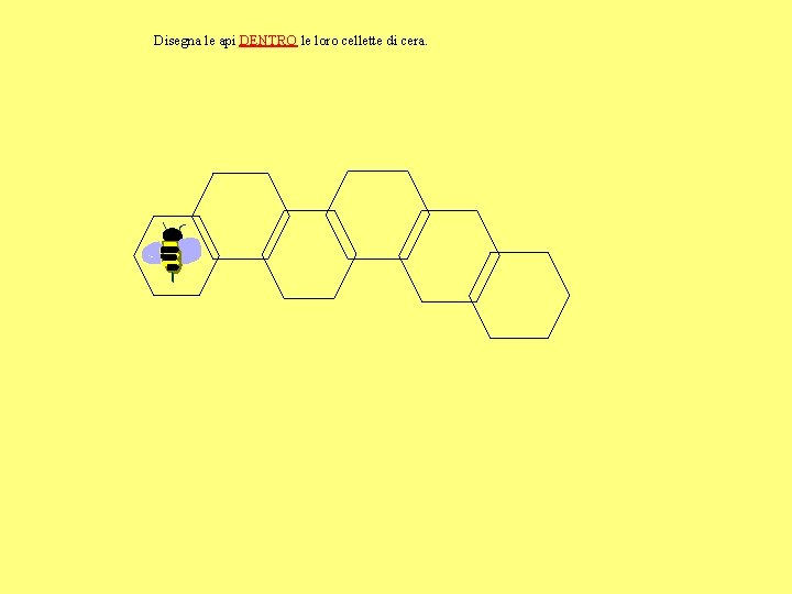 Disegna le api DENTRO le loro cellette di cera. 