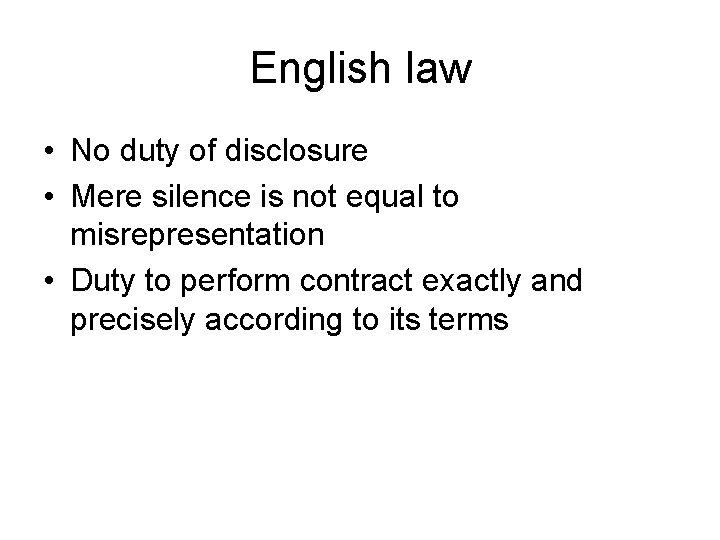 English law • No duty of disclosure • Mere silence is not equal to