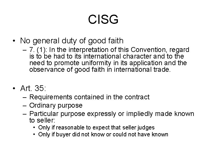 CISG • No general duty of good faith – 7. (1): In the interpretation