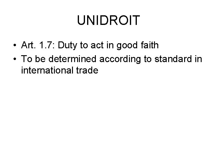 UNIDROIT • Art. 1. 7: Duty to act in good faith • To be