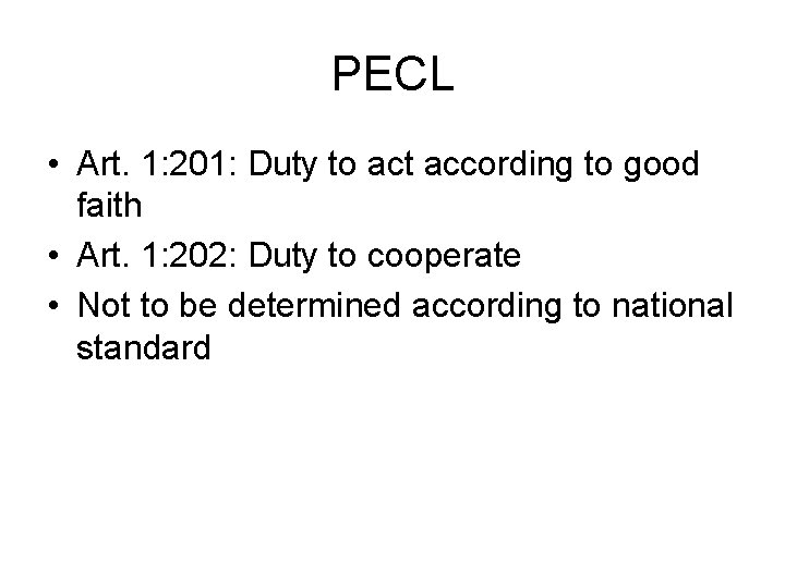 PECL • Art. 1: 201: Duty to act according to good faith • Art.