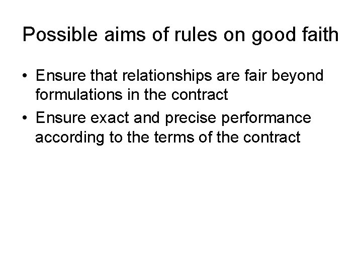 Possible aims of rules on good faith • Ensure that relationships are fair beyond