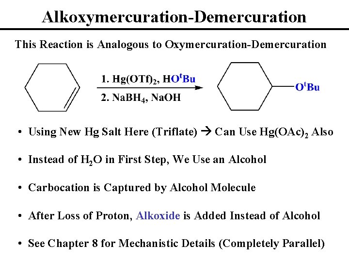 Alkoxymercuration-Demercuration This Reaction is Analogous to Oxymercuration-Demercuration • Using New Hg Salt Here (Triflate)