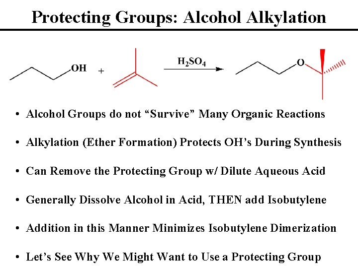 Protecting Groups: Alcohol Alkylation • Alcohol Groups do not “Survive” Many Organic Reactions •