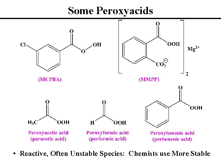 Some Peroxyacids • Reactive, Often Unstable Species: Chemists use More Stable 