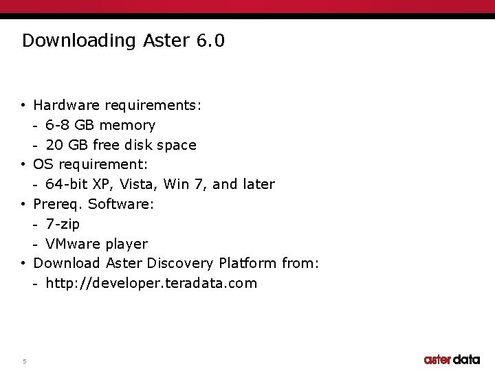 Downloading Aster 6. 0 • Hardware requirements: - 6 -8 GB memory - 20