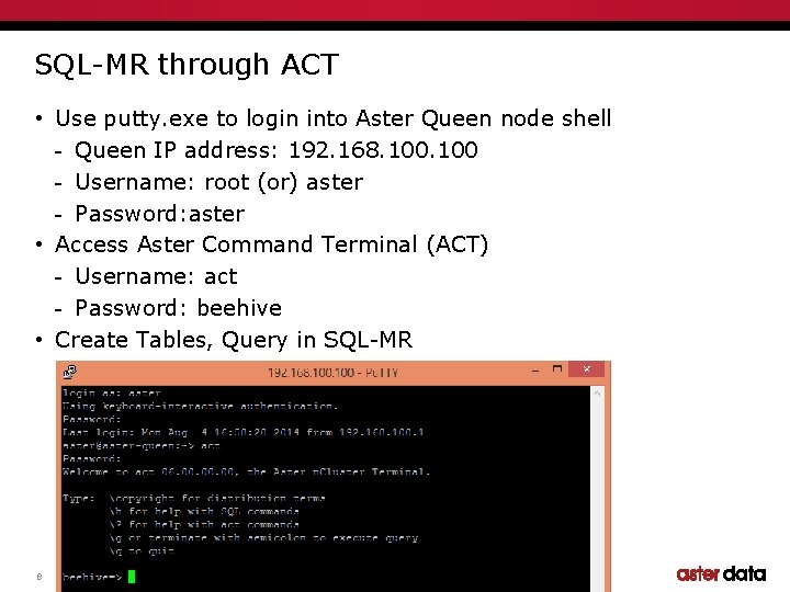 SQL-MR through ACT • Use putty. exe to login into Aster Queen node shell
