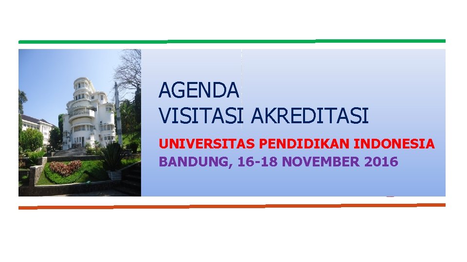 AGENDA VISITASI AKREDITASI UNIVERSITAS PENDIDIKAN INDONESIA BANDUNG, 16 -18 NOVEMBER 2016 