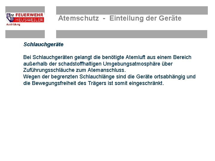 Atemschutz - Einteilung der Geräte Schlauchgeräte Bei Schlauchgeräten gelangt die benötigte Atemluft aus einem