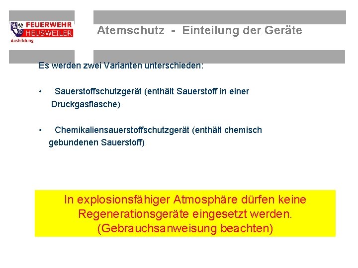 Atemschutz - Einteilung der Geräte Es werden zwei Varianten unterschieden: • Sauerstoffschutzgerät (enthält Sauerstoff