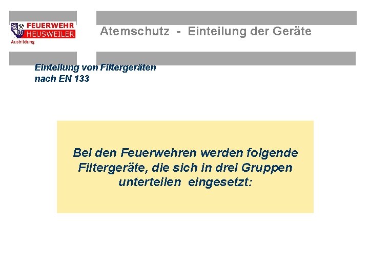 Atemschutz - Einteilung der Geräte Einteilung von Filtergeräten nach EN 133 Bei den Feuerwehren