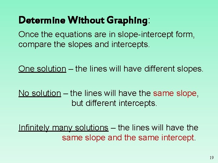 Determine Without Graphing: Once the equations are in slope-intercept form, compare the slopes and