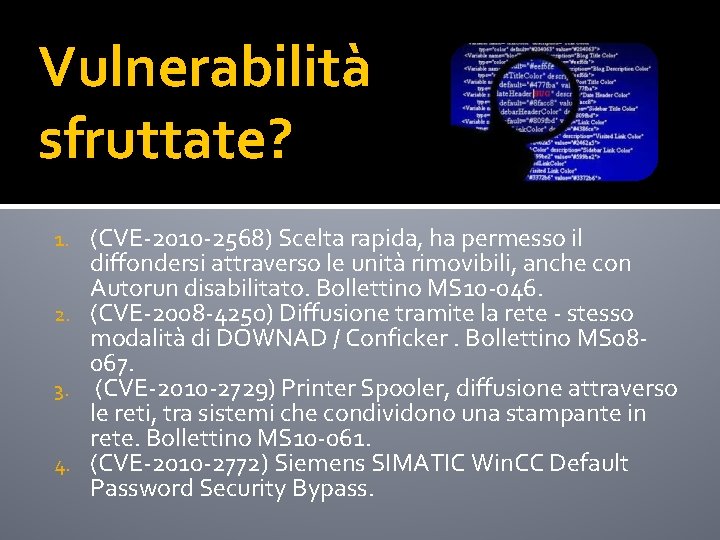 Vulnerabilità sfruttate? (CVE-2010 -2568) Scelta rapida, ha permesso il diffondersi attraverso le unità rimovibili,