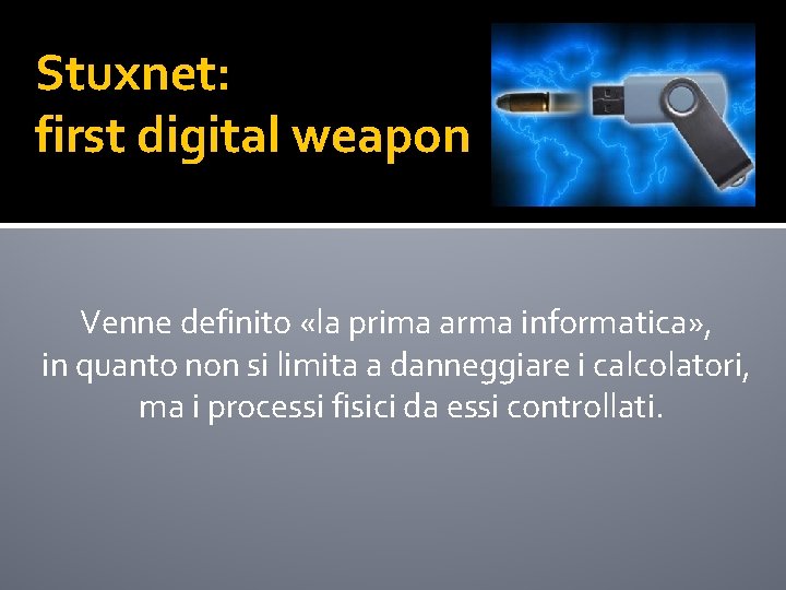 Stuxnet: first digital weapon Venne definito «la prima arma informatica» , in quanto non