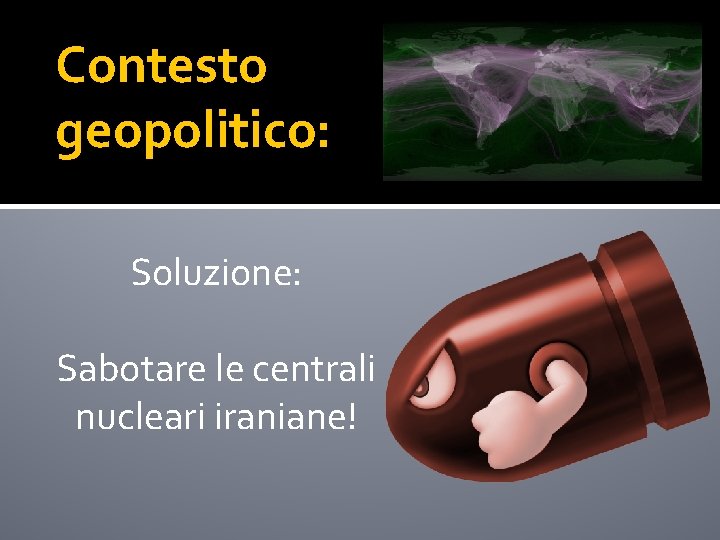 Contesto geopolitico: Soluzione: Sabotare le centrali nucleari iraniane! 