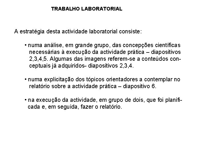 TRABALHO LABORATORIAL A estratégia desta actividade laboratorial consiste: • numa análise, em grande grupo,