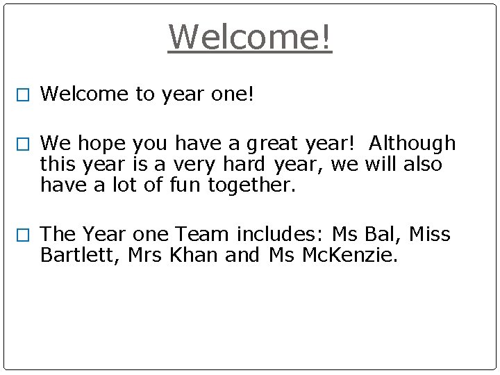 Welcome! � Welcome to year one! � We hope you have a great year!