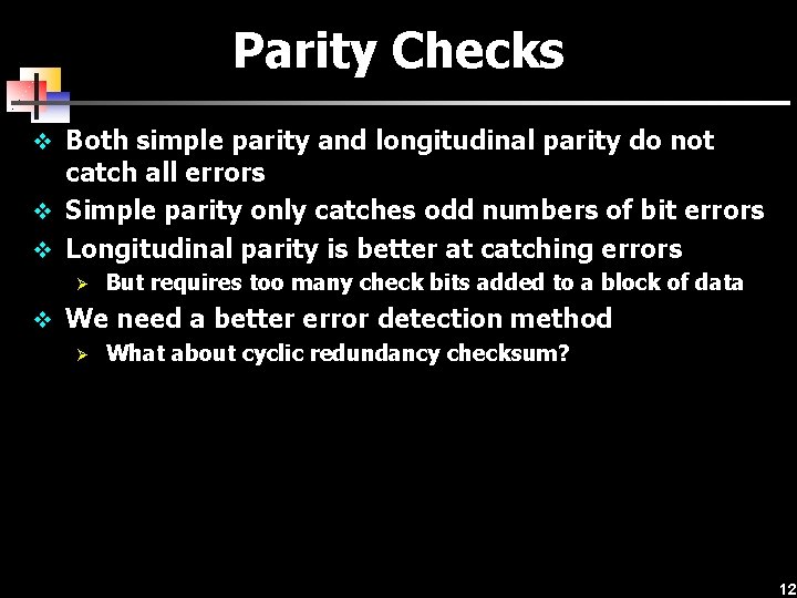 Parity Checks v Both simple parity and longitudinal parity do not catch all errors