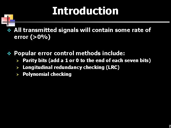 Introduction v All transmitted signals will contain some rate of error (>0%) v Popular