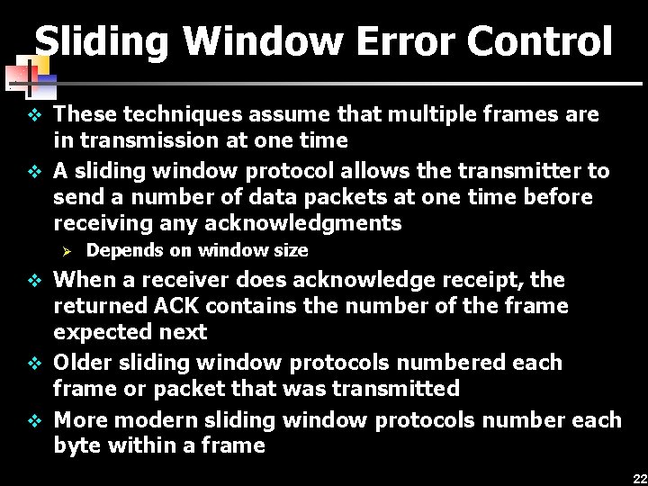 Sliding Window Error Control v These techniques assume that multiple frames are in transmission