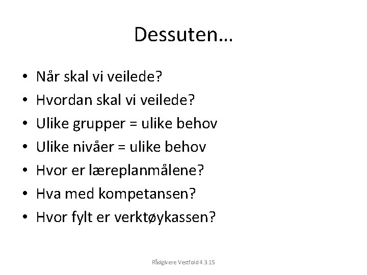 Dessuten… • • Når skal vi veilede? Hvordan skal vi veilede? Ulike grupper =