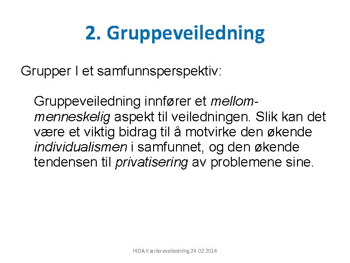 2. Gruppeveiledning Grupper I et samfunnsperspektiv: Gruppeveiledning innfører et mellommenneskelig aspekt til veiledningen. Slik