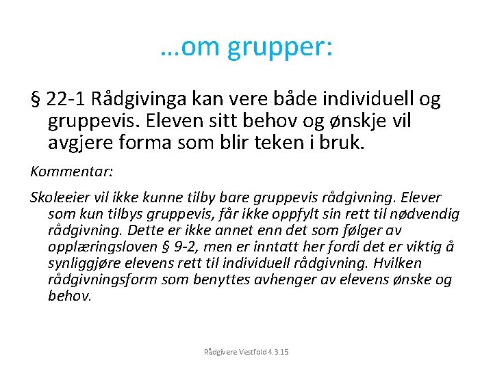 …om grupper: § 22 -1 Rådgivinga kan vere både individuell og gruppevis. Eleven sitt