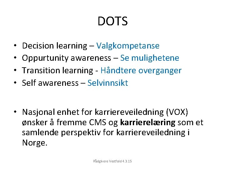 DOTS • • Decision learning – Valgkompetanse Oppurtunity awareness – Se mulighetene Transition learning